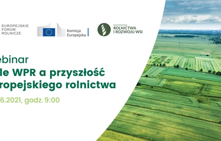 Cele WPR a przyszłość europejskiego rolnictwa – zaproszenie na webinar